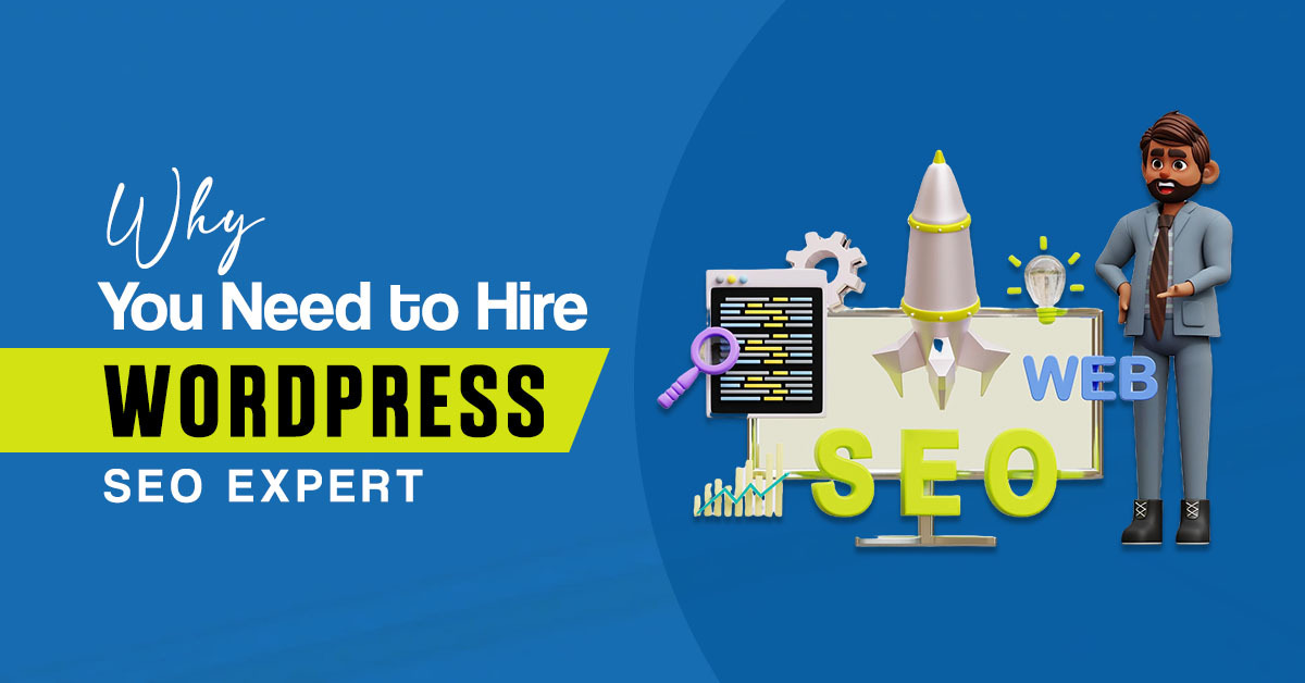 Why You Need to Hire a WordPress SEO Expert